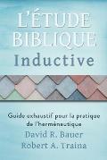 ?tude biblique inductive: Guide exhaustif pour la pratique de l'herm?neutique