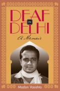 Deaf in Delhi: A Memoir Volume 4