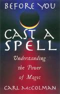 Before You Cast a Spell Understanding the Power of Magic