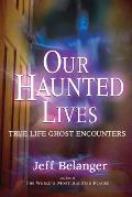 Our Haunted Lives: True Life Ghost Encounters