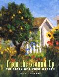 From the Ground Up The Story of a First Garden
