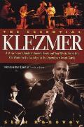Essential Klezmer A Music Lovers Guide to Jewish Roots & Soul Music from the Old World to the Jazz Age to the Downtown Avant Garde