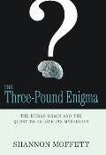 Three Pound Enigma The Human Brain & the Quest to Unlock Its Mysteries