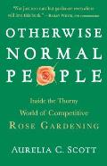 Otherwise Normal People Inside the Thorny World of Competitive Rose Gardening