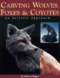 Carving Wolves Foxes & Coyotes An Artistic Approach