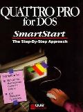 Quattro Pro for DOS SmartStart: The Step by Step Approach