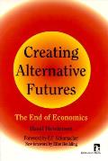 Creating Alternative Futures The End Of Economics