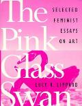 Pink Glass Swan Selected Essays On Feminist Art