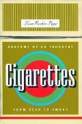 Cigarettes Anatomy of an Industry from Seed to Smoke