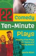 22 Comedy Ten-Minute Plays: Royalty-free Plays for Teens and Young Adults