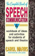 Complete Book of Speech Communication: A Workbook of Ideas and Activities for Students of Speech and Theatre
