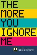 More You Ignore Me