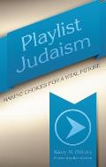 Playlist Judaism: Making Choices for a Vital Future
