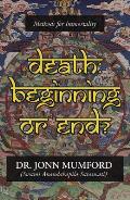 Death Beginning or End Death Beginning or End Methods for Immortality Methods for Immortality