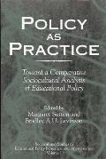 Policy as Practice: Toward a Comparative Sociocultural Analysis of Educational Policy