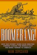 Boomerang How Our Covert Wars Have Created Enemies Across the Middle East & Brought Terror to America