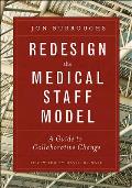 Redesign the Medical Staff Model: A Guide to Collaborative Change