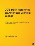 Cq′s Desk Reference on American Criminal Justice: Over 500 Answers to Frequently Asked Questions from Law Enforcement to Corrections