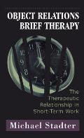 Object Relations Brief Therapy: The Therapeutic Relationship in Short-Term Work