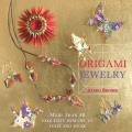Origami Jewelry More Than 40 Exquisite Designs to Fold & Wear