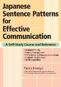 Japanese Sentence Patterns for Effective Communication: A Self-Study Course and Reference