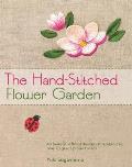 The Hand-Stitched Flower Garden: 40 Beautiful Floral Designs to Embroider, Plus 20 Great Project Ideas