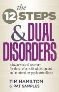 Twelve Steps & Dual Disorders A Framework of Recovery for Those of Us with Addiction & an Emotional or Psychiatric Illness