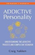 Addictive Personality Understanding the Addictive Process & Compulsive Behavior