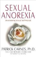 Sexual Anorexia Overcoming Sexual Self Hatred