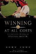 Winning at All Costs A Scandalous History of Italian Soccer