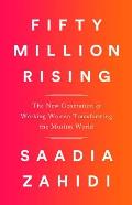 Fifty Million Rising: The New Generation of Working Women Transforming the Muslim World