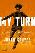 My Turn A Life of Total Football