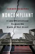 Noncompliant A Lone Whistleblower Exposes the Giants of Wall Street