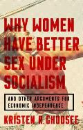 Why Women Have Better Sex Under Socialism & Other Arguments for Economic Independence
