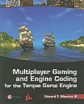 Multiplayer Gaming and Engine Coding for the Torque Game Engine: A GarageGames Book [With CDROM]