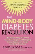 Mind Body Diabetes Revolution The Proven Way to Control Your Blood Sugar by Managing Stress Depression Anger & Other Emotions