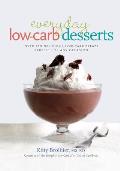 Everyday Low Carb Desserts Over 120 Delicious Low Carb Treats Perfect for Any Occasion