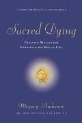 Sacred Dying Creating Rituals for Embracing the End of Life