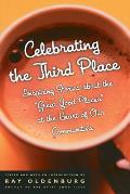 Celebrating the Third Place: Inspiring Stories about the Great Good Places at the Heart of Our Communities