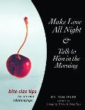 Make Love All Night & Talk to Him in the Morning Bite Size Tips for Sex & Relationships