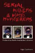 Serial Killers & Mass Murderers Profiles of the Worlds Most Barbaric Criminals