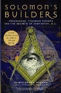 Solomons Builders Freemasons Founding Fathers & the Secrets of Washington DC