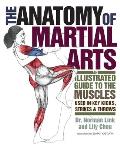 Anatomy of Martial Arts: An Illustrated Guide to the Muscles Used in Key Kicks, Strikes, & Throws