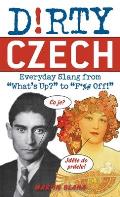Dirty Czech: Everyday Slang from What's Up? to F*%# Off!