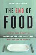 The End of Food: How the Food Industry Is Destroying Our Food Supply--And What You Can Do about It