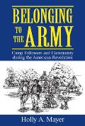 Belonging to the Army: Camp Follower and Community During the American Revolution
