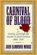 Carnival of Blood Dueling Lynching & Murder in South Carolina 1880 1920
