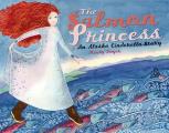 Salmon Princess An Alaska Cinderella Story