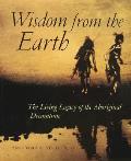 Wisdom From The Earth The Living Legacy