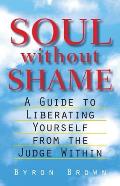 Soul Without Shame A Guide To Liberating Yours